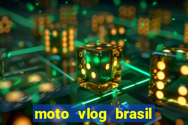 moto vlog brasil dinheiro infinito